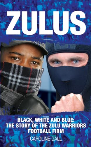 Beispielbild fr Zulus: Black, White and Blue: The Story of the Zulu Warriors Football Firm: Black, White & Blue: the Story of the Zulu Warriors Football Firm zum Verkauf von WorldofBooks