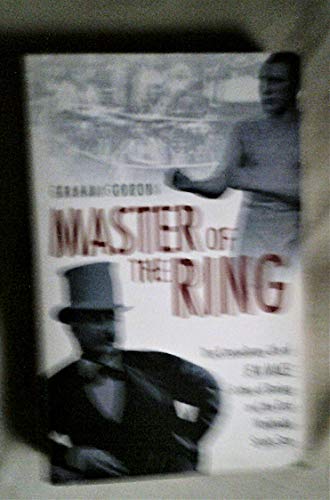 Beispielbild fr Master of the Ring: The Extraordinary Life of Jem Mace Father of Boxing and the First Worldwide Sports Star zum Verkauf von WorldofBooks