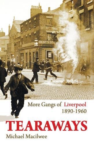Beispielbild fr Tearaways: More Gangs of Liverpool 1890-1960 zum Verkauf von WorldofBooks