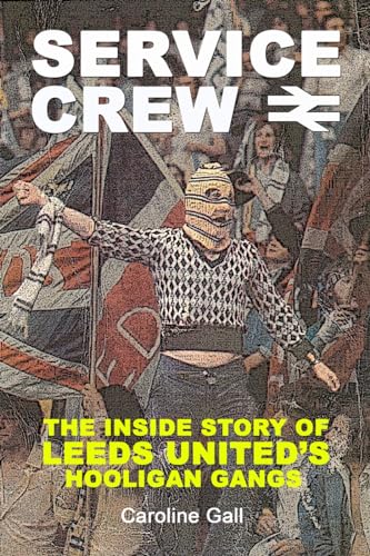 Beispielbild fr Service Crew: The Inside Story of Leeds United's Hooligan Gangs zum Verkauf von WorldofBooks