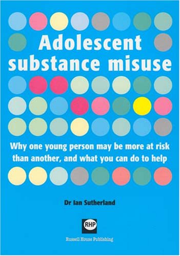 Stock image for Adolescent Substance Misuse: Why One Person May be More at Risk Than Another, and What You Can Do to Help for sale by WorldofBooks