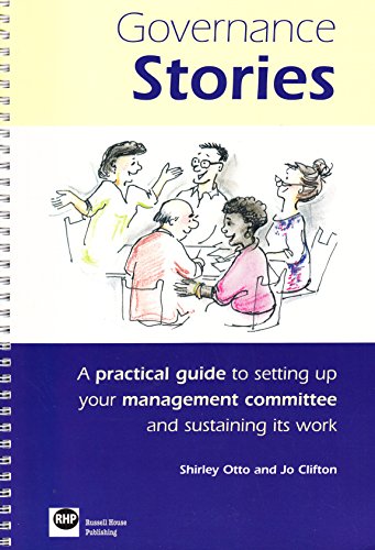 Stock image for Governance Stories: A Practical Guide to Setting Up Your Management Committee and Sustaining Its Work for sale by WorldofBooks