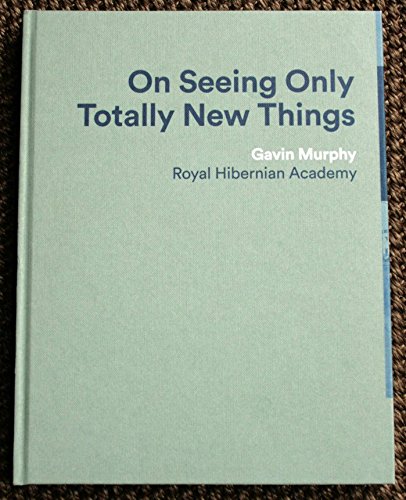 

On Seeing Only Totally New Things [Inscribed by Gavin Murphy] [signed] [first edition]