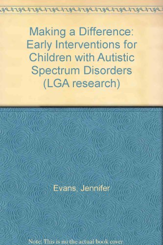 Making a Difference: Early Interventions for Children with Autistic Spectrum Disorders (LGA research) (9781903880050) by Jennifer Evans