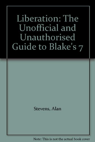 9781903889558: Liberation: The Unofficial and Unauthorised Guide to Blake's 7