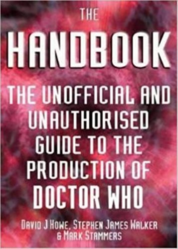 Imagen de archivo de The Handbook: The Unofficial and Unauthorized Guide to the Production of Doctor Who a la venta por MusicMagpie