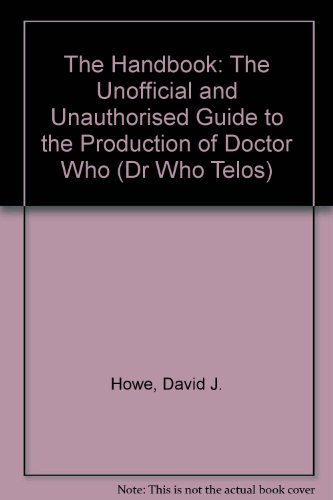 The Handbook: The Unofficial And Unauthorized Guide To The Production Of Doctor Who (9781903889961) by Howe, David J.; Walker, Stephen James; Stammers, Mark