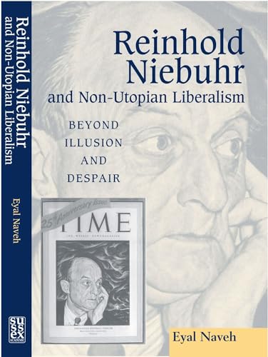 Stock image for Reinhold Niebuhr and Non-Utopian Liberalism: Beyond Illusion and Despair for sale by Solr Books