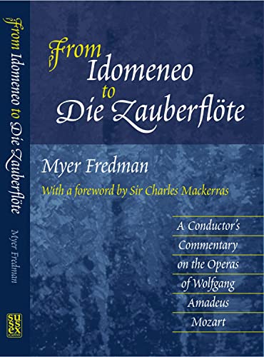 9781903900109: From Idomeneo to Die Zauberflote: A Conductor's Commentary on the Operas of Wolfgang Amadeus Mozart