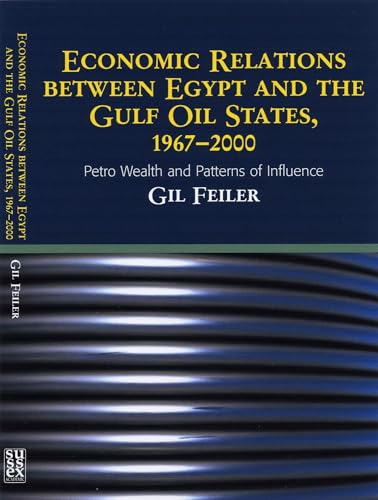 Stock image for Economic Relations Between Egypt and The Gulf Oil States, 1967-2000: Petro Wealth and Patterns of Influence for sale by Wallace Books