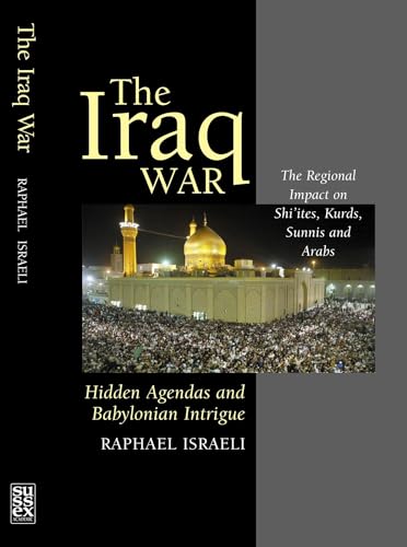 Stock image for The Iraq War: Hidden Agendas and Babylonian Intrigue: The Regional Impact on Shi'ites, Kurds, Sunnis & Arabs for sale by HPB-Emerald