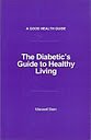 Beispielbild fr The Diabetic's Guide To Healthy Living. (A Good Health Guide). zum Verkauf von WorldofBooks