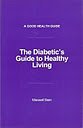 Imagen de archivo de The Diabetic's Guide To Healthy Living. (A Good Health Guide). a la venta por WorldofBooks