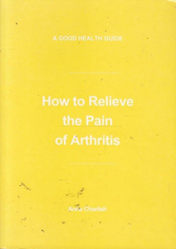 Beispielbild fr How to Relieve the Pain of Arthritis zum Verkauf von WorldofBooks