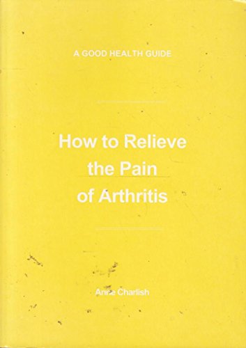 Stock image for How to Relieve the Pain of Arthritis for sale by WorldofBooks