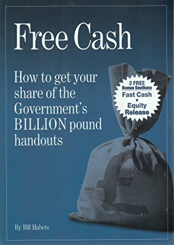 Stock image for Free Cash' By Bill Habets - (Bonus Sections 'Fast Cash' & 'Equity Release') How To Get Your Share Of The Government's BILLION Pound handouts for sale by Goldstone Books