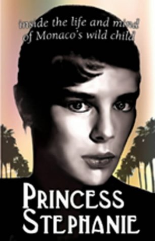 Stock image for Monaco's Wild Child: Princess Stephanie: Princess Stephanie First Ever Biography for sale by WorldofBooks