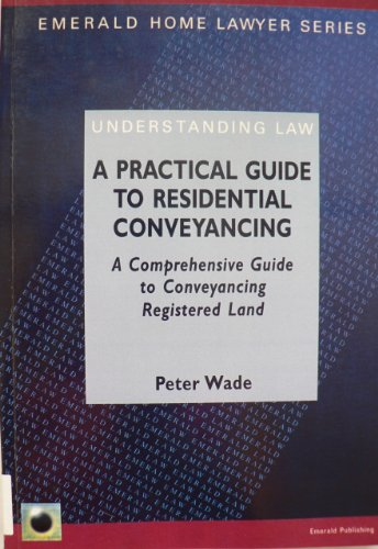 Stock image for A Practical Guide to Residential Conveyancing (Emerald Home Lawyer Series) Wade, Peter and Sproston, Roger for sale by Re-Read Ltd
