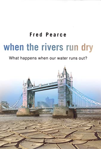 9781903919576: When The Rivers Run Dry: What Happens When Our Water Runs Out?