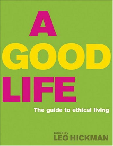 Imagen de archivo de A Good Life: The Guide to Ethical Living a la venta por WorldofBooks