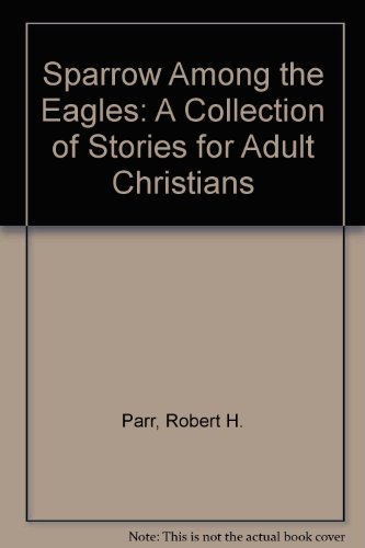 Imagen de archivo de Sparrow Among the Eagles: A Collection of Stories for Adult Christians a la venta por Wonder Book