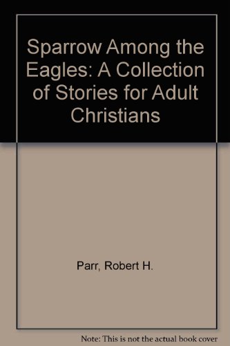 Stock image for Sparrow Among the Eagles: A Collection of Stories for Adult Christians for sale by Wonder Book