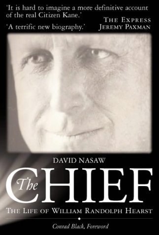 Beispielbild fr Chief: The Life of William Randolph Hearst - The Rise and Fall of the Real Citizen Kane zum Verkauf von WorldofBooks