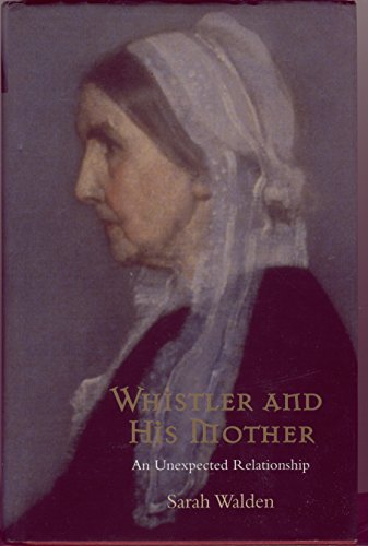 Whistler and His Mother: An Unexpected Relationship (9781903933282) by WALDEN Sarah