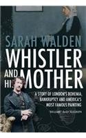 9781903933503: Whistler and His Mother: A Story of Bankruptcy, London's Bohemia, and America's Most Famous Painting