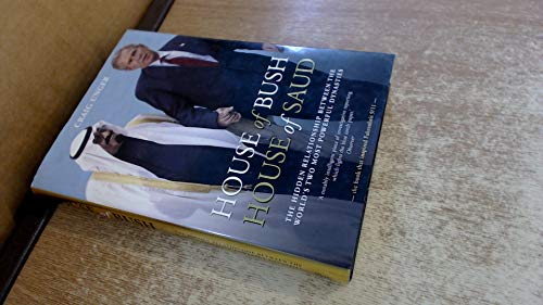 Beispielbild fr House of Bush, House of Saud: The Hidden Relationship Between the World's Two Most Powerful Dynasties zum Verkauf von WorldofBooks