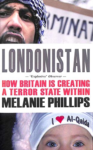 Londonistan: How Britain is Creating a Terror State within - Melanie Phillips