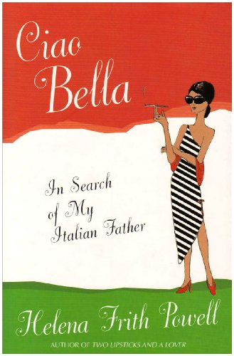 Beispielbild fr Ciao Bella. In Search Of My Italian Father zum Verkauf von WorldofBooks
