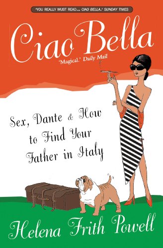 Imagen de archivo de Ciao Bella: Sex, Dante & how to find your father in Italy [NEW EDITION]: Sex, Dante and How to Find Your Father in Italy a la venta por WorldofBooks
