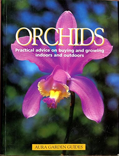 Beispielbild fr Orchids. Practical Advice On Buying And Growing Indoors And Outdoors (Aura Garden Guides) zum Verkauf von WorldofBooks