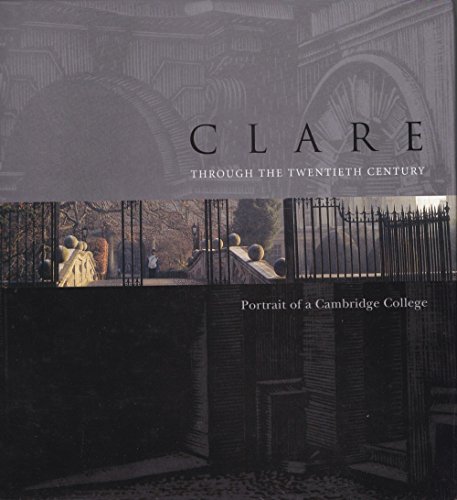 Clare Through the Twentieth Century Portrait of a Cambridge College