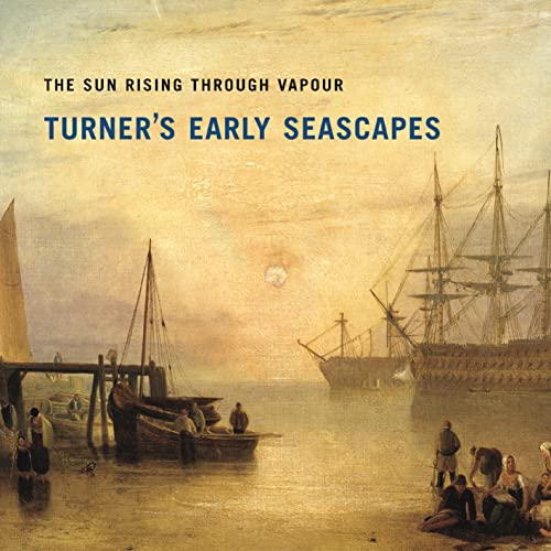 Beispielbild fr Sun Rising Through Vapour: Turner's Early Seascapes zum Verkauf von Wonder Book