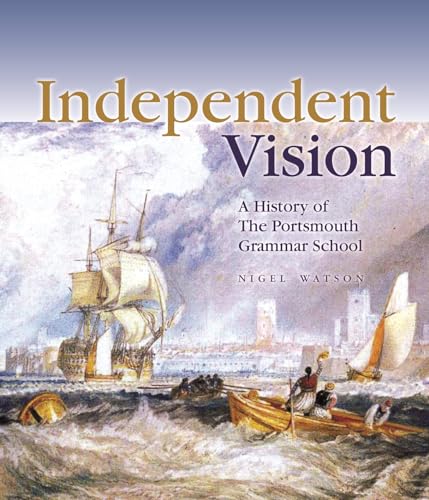 Beispielbild fr Independent Vision: A History of The Portsmouth Grammar School zum Verkauf von WorldofBooks