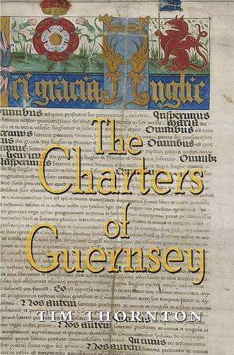 Stock image for The Charters of Guernsey: The Royal Charters of Guernsey from Edward III to Charles II, Transcribed, Translated and Annotated for sale by AwesomeBooks