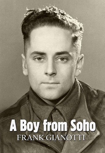 Imagen de archivo de A Boy from Soho: An Anglo-Italian Londoner's Experiences at Home and Abroad During World War Two a la venta por WorldofBooks