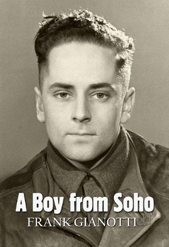 Stock image for A Boy from Soho: An Anglo-Italian Londoner's Experiences at Home and Abroad During World War Two for sale by WorldofBooks