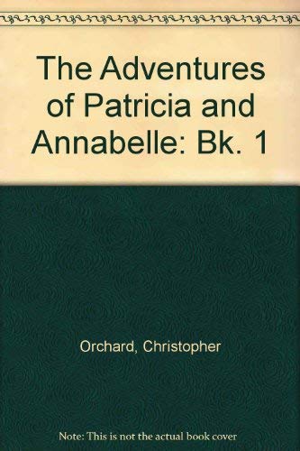 Imagen de archivo de The Adventures of Patricia and Annabelle: Bk. 1 a la venta por AwesomeBooks