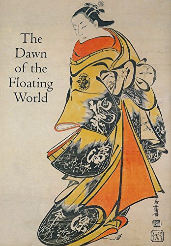 Stock image for Dawn of the Floating World 1650-1765 : Early Ukiyo-E Treasures from the Museum of Fine Arts, Boston for sale by Better World Books Ltd