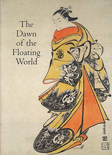 Stock image for The Dawn of the Floating World: 1650-1765 Early Ukiyo-E Treasures from the Museum of Fine Arts, Boston for sale by WorldofBooks