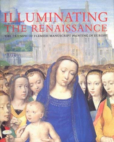 Beispielbild fr Illuminating the Renaissance: The Triumph of Flemish Manuscript Painting in Europe. zum Verkauf von Thomas Heneage Art Books