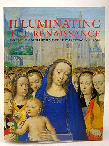 Beispielbild fr ILLUMINATING THE RENAISSANCE: THE TRIUMPH OF FLEMISH MANUSCRIPT PAINTING IN EUROPE zum Verkauf von WorldofBooks