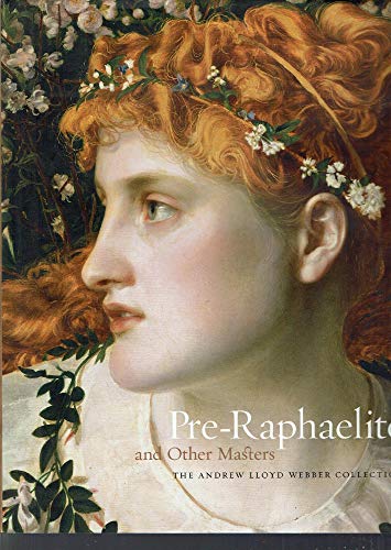 Pre-Raphaelite and Other Masters: The Andrew Lloyd Webber Collection (9781903973394) by [???]