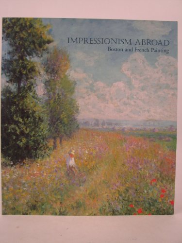 Imagen de archivo de Impressionism Abroad: Boston and French Painting a la venta por Hennessey + Ingalls