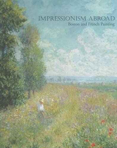 Beispielbild fr Impressionism Abroad: Boston And French Painting zum Verkauf von Books From California