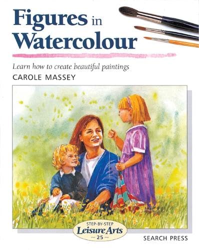 Figures in Watercolour (Step-by-Step Leisure Arts)