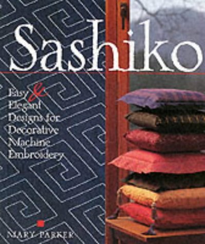 Stock image for Sashiko : Easy Elegant Japanese Designs for Decorative Machine Embroidery for sale by The Book Spot